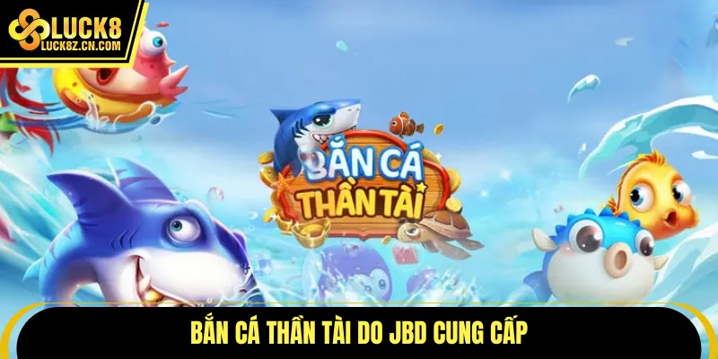 Bắn cá thần tài do JBD cung cấp