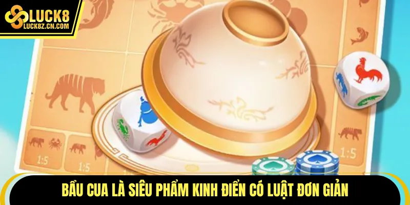 Bầu cua là siêu phẩm kinh điển có luật đơn giản