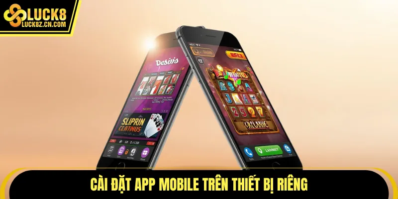Cài đặt app mobile trên thiết bị riêng