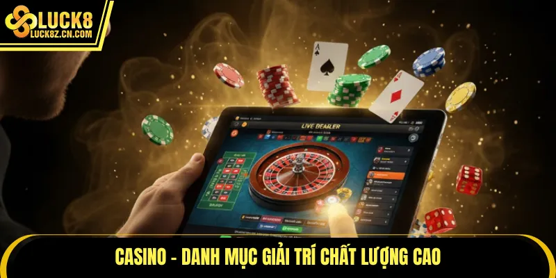 Casino - Danh mục giải trí chất lượng cao