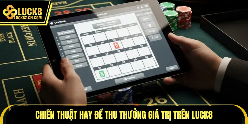 Chiến thuật hay để thu thưởng giá trị trên LUCK8