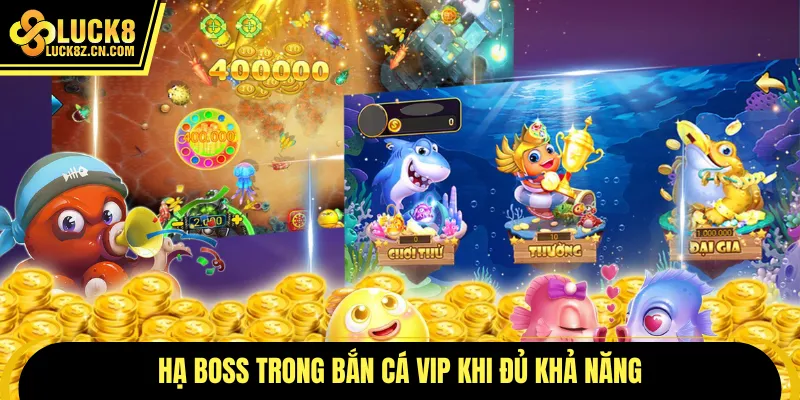 Hạ boss trong bắn cá vip khi đủ khả năng