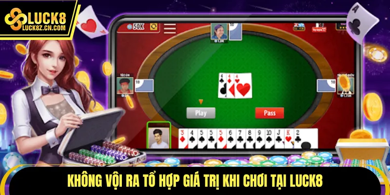 Không vội ra tổ hợp giá trị khi chơi tại LUCK8