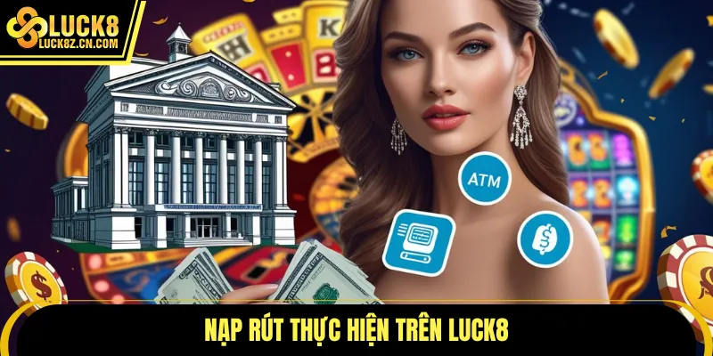 Nạp rút thực hiện trên LUCK8