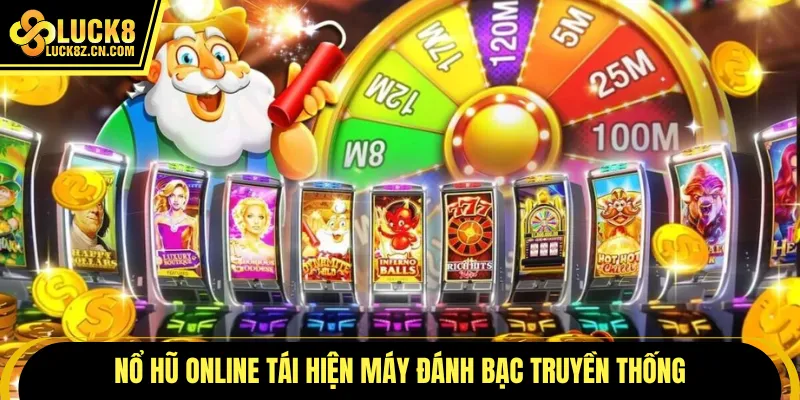 Nổ hũ online tái hiện máy đánh bạc truyền thống