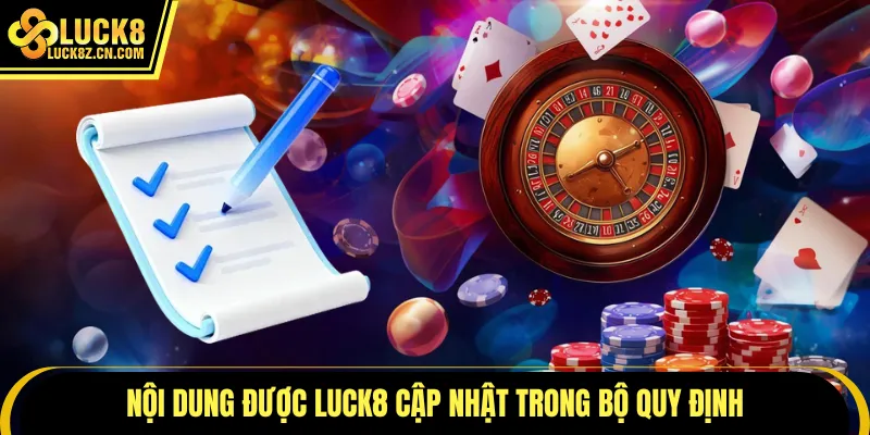 Nội dung được LUCK8 cập nhật trong bộ quy định