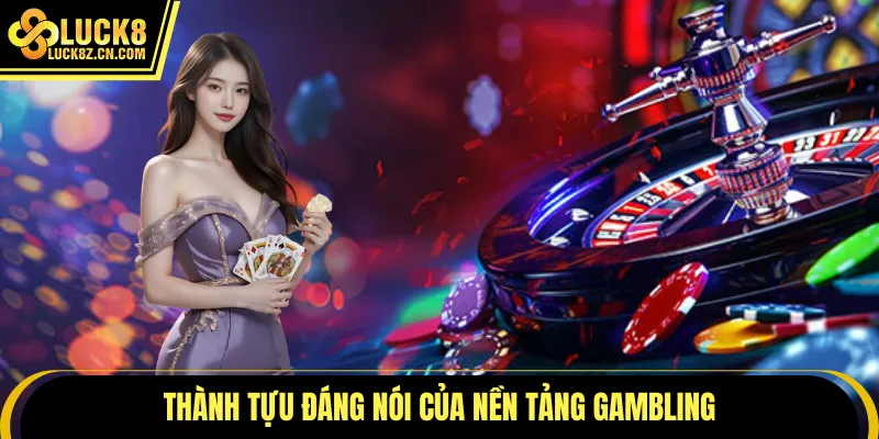 Thành tựu đáng nói của nền tảng gambling