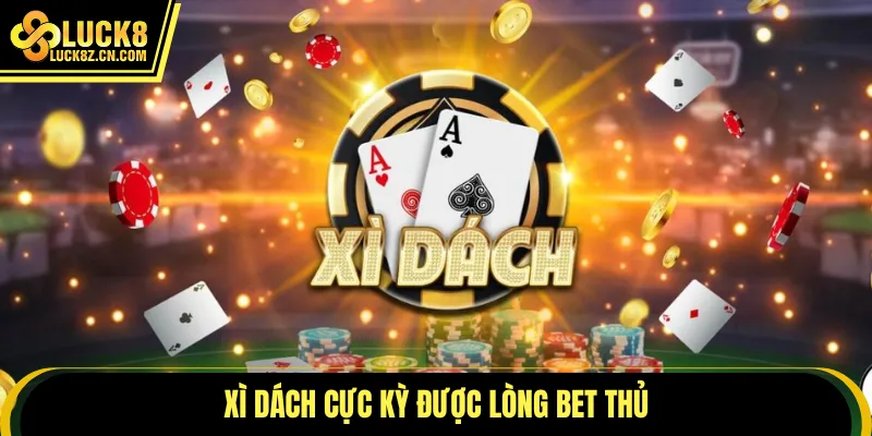 Xì dách cực kỳ được lòng bet thủ
