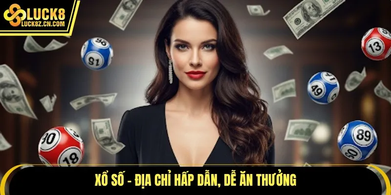 Xổ số - Địa chỉ hấp dẫn, dễ ăn thưởng